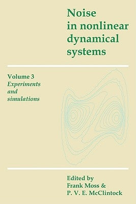 Noise in Nonlinear Dynamical Systems: Volume 3, Experiments and Simulations by Moss, Frank