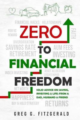 Zero To Financial Freedom: Solid Advice on Saving, Investing & Life: From a Dad, Husband & Friend by Beckstrand, Jared