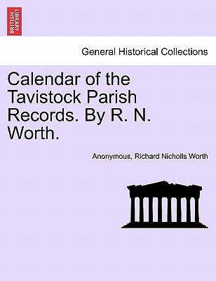 Calendar of the Tavistock Parish Records. by R. N. Worth. by Anonymous