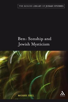 Ben: Sonship and Jewish Mysticism by Idel, Moshe