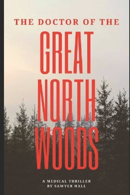 The Doctor of the Great North Woods by Hall, Sawyer