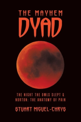 The Mayhem Dyad: The Night the Owls Slept & Norton: the Anatomy of Pain by Miguel-Chrys, Stuart