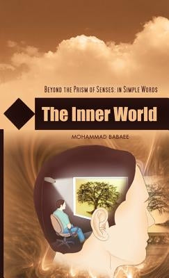The Inner World: Beyond the Prism of Senses: In Simple Words by Babee, Mohammed