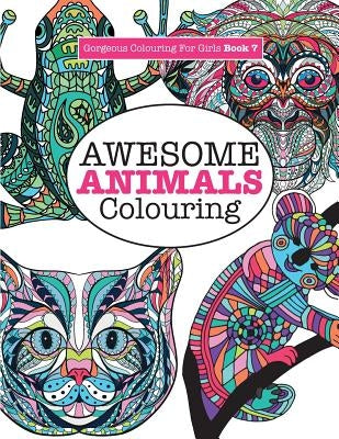 Gorgeous Colouring for Girls - Awesome Animals Colouring by James, Elizabeth