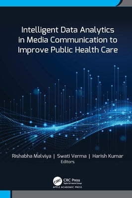 Intelligent Data Analytics in Media Communication to Improve Public Health Care by Malviya, Rishabha