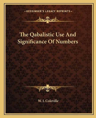 The Qabalistic Use and Significance of Numbers by Coleville, W. J.