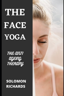 Face Yoga: The Anti Ageing Therapy by Richards, Solomon
