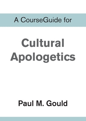 A CourseGuide for Cultural Apologetics by Zondervan