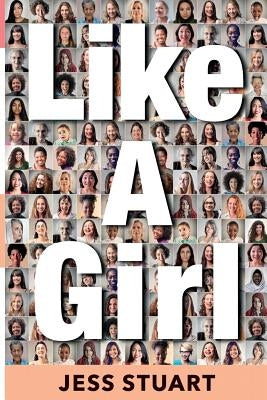 Like A Girl: A Guide to Unlocking Your Potential by Stuart, Jess