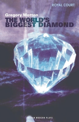 The World's Biggest Diamond: Royal Court Theatre Presents by Motton, Gregory