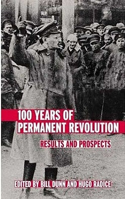 100 Years of Permanent Revolution: Results and Prospects by Dunn, Bill