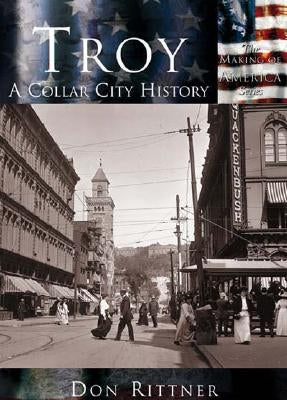 Troy:: A Collar City History by Rittner, Don