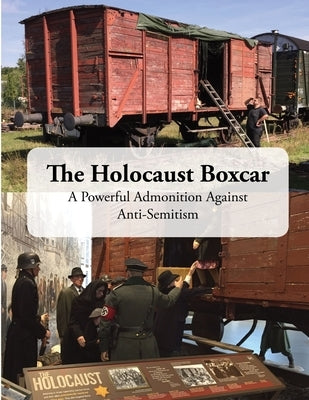 The Holocaust Boxcar - A Powerful Admonition Against Anti-Semitism by Reppmann, Joachim