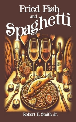 Fried Fish and Spaghetti by Smith, Robert E., Jr.