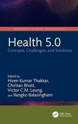 Health 5.0: Concepts, Challenges, and Solutions by Thakkar, Hiren Kumar