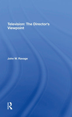 Television: The Director's Viewpoint by Ravage, John W.