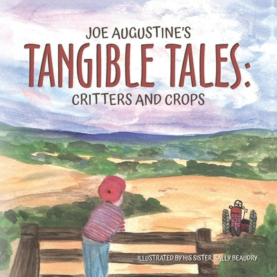 Joe Augustine's Tangible Tales: Critters and Crops by Augustine, Joe