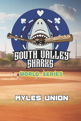 South Valley Sharks: World Series by Union, Myles