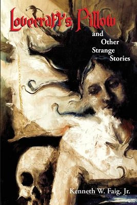 Lovecraft's Pillow and Other Strange Stories by Faig, Kenneth W.