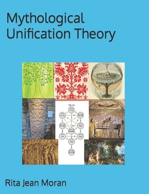 Mythological Unification Theory by Moran, Rita Jean