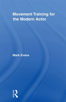 Movement Training for the Modern Actor by Evans, Mark