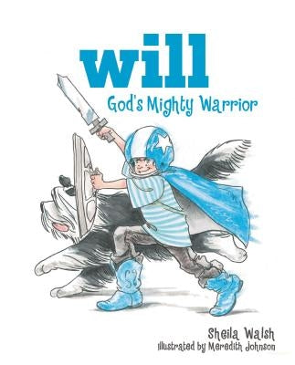 Will, God's Mighty Warrior: 1 by Walsh, Sheila