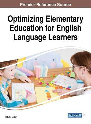 Optimizing Elementary Education for English Language Learners by Guler, Nilufer