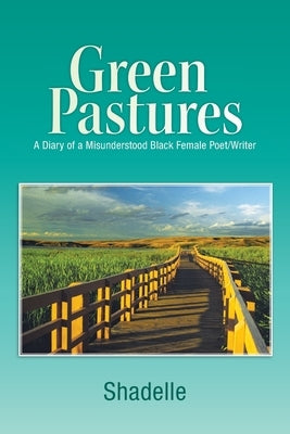 Green Pastures: A Diary of a Misunderstood Black Female Poet/Writer by Shadelle