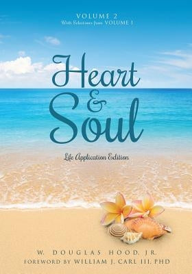 Heart & Soul Volume 2 With Selections from Volume 1: Life Application Edition by Hood, W. Douglas, Jr.