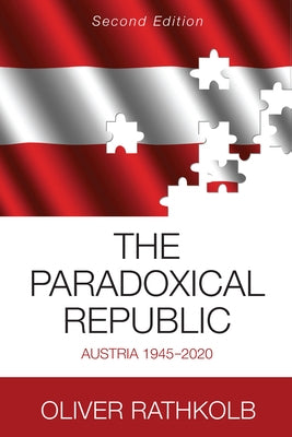 The Paradoxical Republic: Austria 1945-2020 by Rathkolb, Oliver