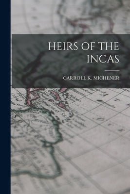 Heirs of the Incas by Michener, Carroll K.