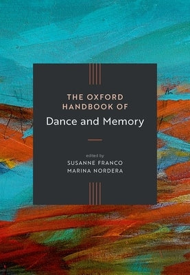 The Oxford Handbook of Dance and Memory by Franco, Susanne