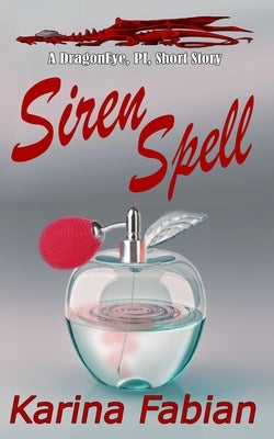 Siren Spell: A DragonEye, PI story by Fabian, Karina