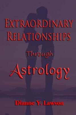 Extraordinary Relationships Through Astrology by Lawson, Dianne y.