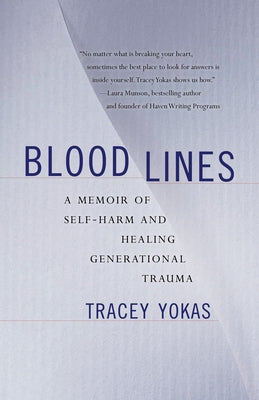 Bloodlines: A Memoir of Self-Harm and Healing Generational Trauma by Yokas, Tracey