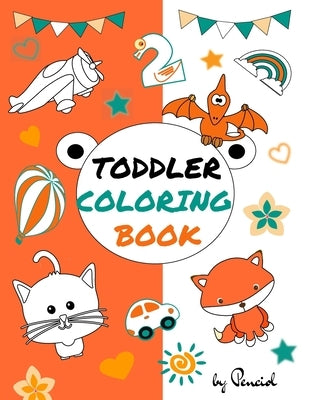 Toddler coloring book: 152 pages!! LARGE, GIANT, Simple Picture Coloring Books for Toddlers, Kids Ages 1-4, boys, girls by Press, Penciol