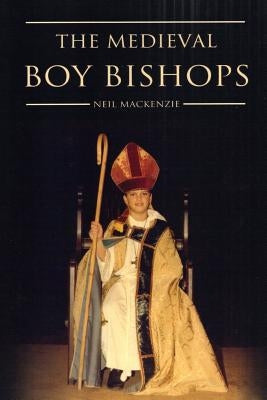 The Medieval Boy Bishops by MacKenzie, Neil