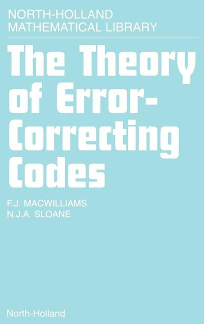 The Theory of Error-Correcting Codes: Volume 16 by Macwilliams, F. J.