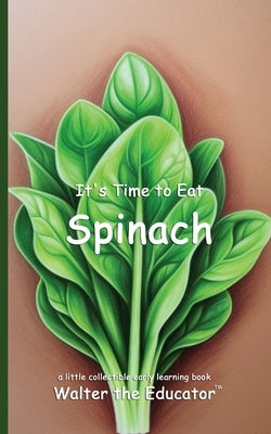 It's Time to Eat a Spinach by Walter the Educator