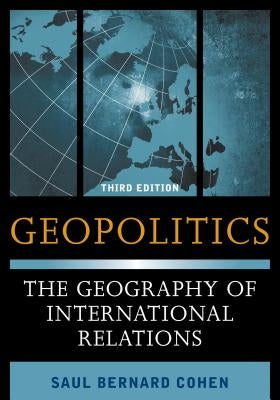 Geopolitics: The Geography of International Relations by Cohen, Saul Bernard