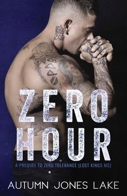 Zero Hour (A Prequel to Zero Tolerance): Lost Kings MC #11.5 by Lake, Autumn Jones