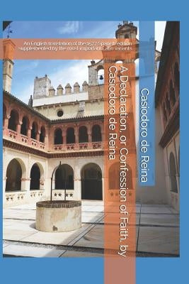 A Declaration, or Confession of Faith, by Casiodoro de Reina: An English translation of the 1577 Spanish edition supplemented by the most important La by Griffin, Steven