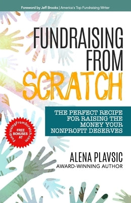 Fundraising From Scratch: The Perfect Recipe for Raising the Money Your Nonprofit Deserves by Brooks, Jeff