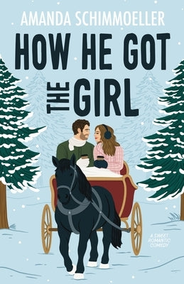 How He Got the Girl by Schimmoeller, Amanda