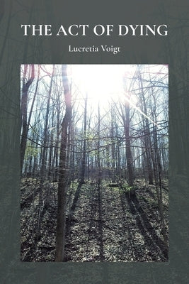 The Act of Dying by Voigt, Lucretia