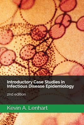 Introductory Case Studies in Infectious Disease Epidemiology: 2nd edition by Lenhart, Kevin a.
