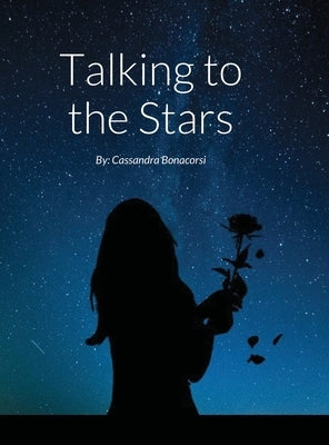 Talking to the Stars: By: Cassandra Bonacorsi by Bonacorsi, Cassandra