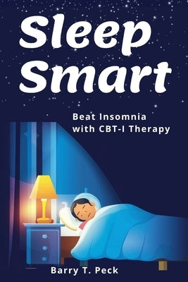 Sleep Smarter: Beat Insomnia with CBT-I Therapy by Peck, Barry T.