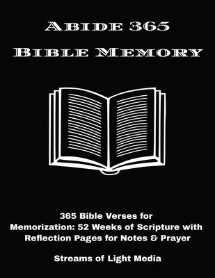 Abide 365 Bible Memory: 365 Bible Verses for Memorization 52 Weeks of Scripture with Reflection Pages for Notes & Prayer 8.5x11 107 Pages A Gift Every by Media, Streams Of Light