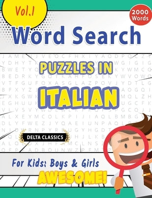 Word Search Puzzles in Italian for Kids: Boys & Girls - Awesome! Vol.1 - Delta Classics by Delta Classics